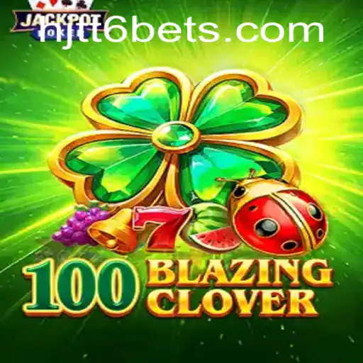 Dive into the Thrilling World of 100BlazingClover with HJTT6